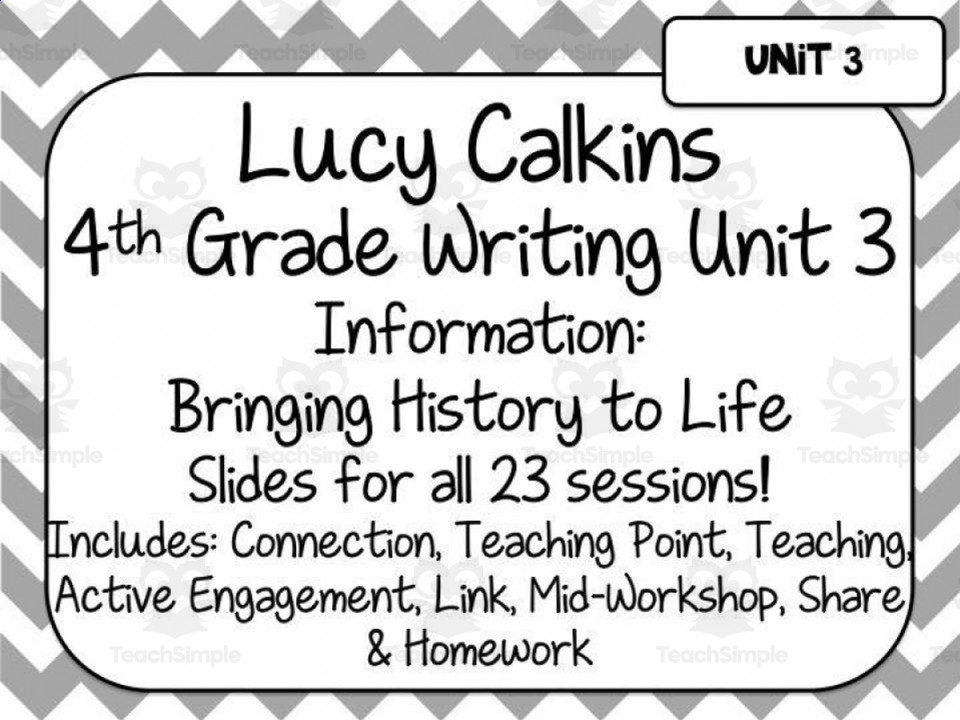 Lucy Calkins Writing for th Grade  Unit : Bringing History to