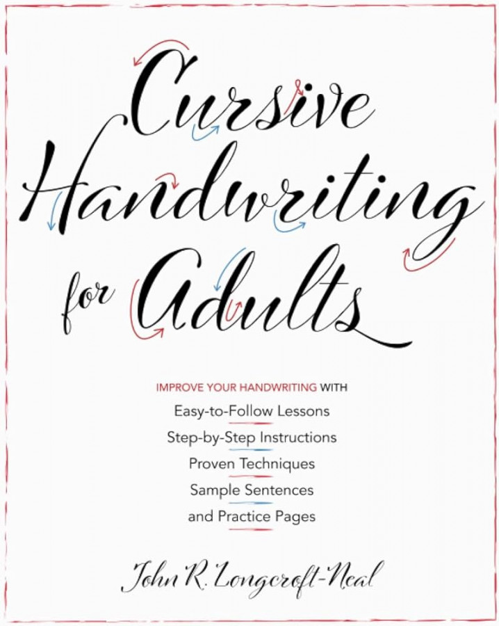 Cursive Handwriting for Adults: Easy-to-Follow Lessons, Step-by-Step  Instructions, Proven Techniques, Sample Sentences and Practice Pages to  Improve